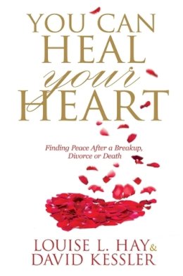 Louise Hay - You Can Heal Your Heart: Finding Peace After a Breakup, Divorce or Death - 9781781802441 - V9781781802441