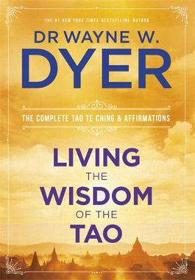 Dr. Wayne Dyer - Living the Wisdom of the Tao: The Complete Tao Te Ching and Affirmations - 9781781804247 - V9781781804247