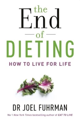 Dr Joel Fuhrman - The End of Dieting: How to Live for Life - 9781781804346 - V9781781804346