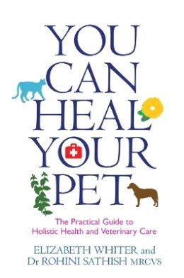 Elizabeth Whiter - You Can Heal Your Pet: The Practical Guide to Holistic Health and Veterinary Care - 9781781804933 - V9781781804933