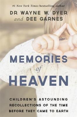 Dr. Wayne W. Dyer - Memories of Heaven: Children´s Astounding Recollections of the Time Before They Came to Earth - 9781781805480 - V9781781805480