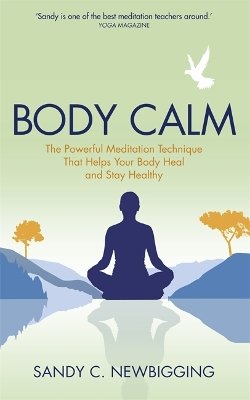 Sandy C. Newbigging - Body Calm: The Powerful Meditation Technique That Helps Your Body Heal and Stay Healthy - 9781781805602 - V9781781805602