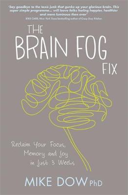 Mike Dow - The Brain Fog Fix: Reclaim Your Focus, Memory, and Joy in Just 3 Weeks - 9781781805923 - V9781781805923
