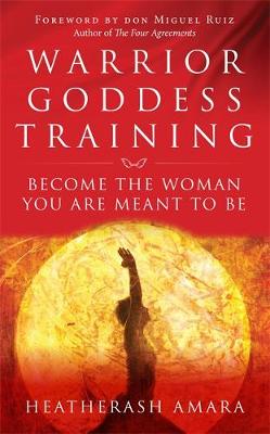 Heatherash Amara - Warrior Goddess Training: Become the Woman You Are Meant to Be - 9781781807903 - V9781781807903