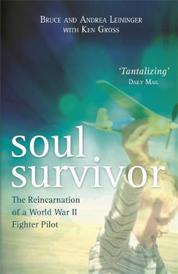 Andrea Leininger - Soul Survivor: The Reincarnation of a World War II Fighter Pilot - 9781781808061 - V9781781808061