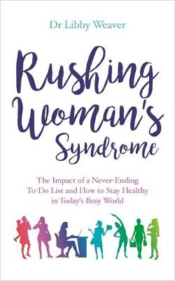 Dr. Libby Weaver - Rushing Woman´s Syndrome: The Impact of a Never-Ending To-Do List and How to Stay Healthy in Today´s Busy World - 9781781808160 - V9781781808160