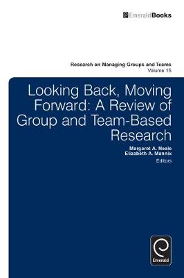 Prof. Elizab Mannix - Looking Back, Moving Forward: A Review of Group and Team-Based Research - 9781781900307 - V9781781900307