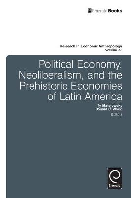 Ty Matejowsky - Political Economy, Neoliberalism, and the Prehistoric Economies of Latin America - 9781781900581 - V9781781900581