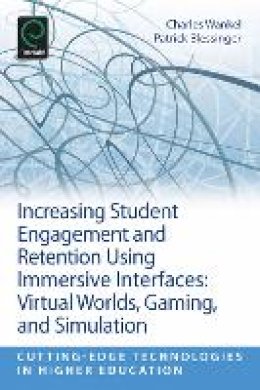 Charles Wankel - Increasing Student Engagement and Retention Using Immersive Interfaces: Virtual Worlds, Gaming, and Simulation - 9781781902400 - V9781781902400