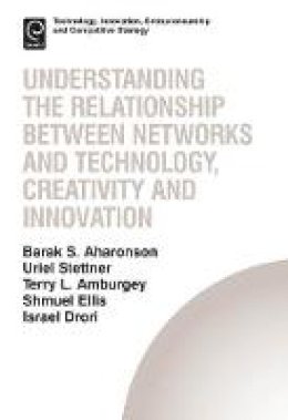 Barak Aharonson - Understanding the Relationship Between Networks and Technology, Creativity and Innovation - 9781781904893 - V9781781904893