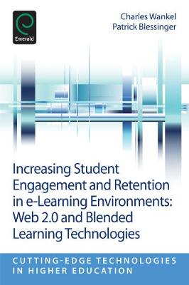 Charles Wankel - Increasing Student Engagement and Retention in E-Learning Environments: Web 2.0 and Blended Learning Technologies - 9781781905159 - V9781781905159