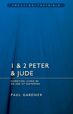 Paul Gardner - 1 & 2 Peter & Jude: Christians Living in an Age of Suffering - 9781781911297 - V9781781911297