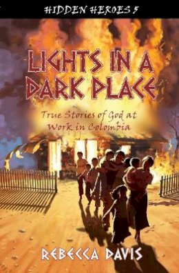 Rebecca Davis - Lights in a Dark Place: True Stories of God at work in Colombia - 9781781914090 - V9781781914090
