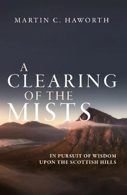 Martin C. Haworth - A Clearing of the Mists: In Pursuit of Wisdom upon the Scottish Hills - 9781781917183 - V9781781917183