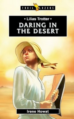Irene Howat - Lilias Trotter: Daring in the Desert - 9781781917770 - V9781781917770