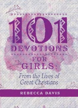 Rebecca Davis - 101 Devotions for Girls: From the lives of Great Christians - 9781781919835 - V9781781919835