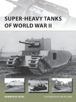 Kenneth W Estes - Super-heavy Tanks of World War II - 9781782003830 - V9781782003830