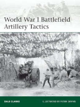 Dale Clarke - World War I Battlefield Artillery Tactics - 9781782005902 - V9781782005902