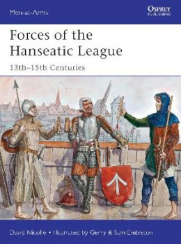 Dr David Nicolle - Forces of the Hanseatic League: 13th–15th Centuries - 9781782007791 - V9781782007791