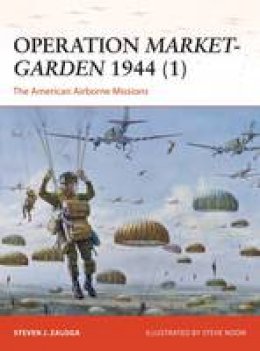 Steven J. Zaloga - Operation Market-Garden 1944 1: The American Airborne Missions - 9781782008163 - V9781782008163