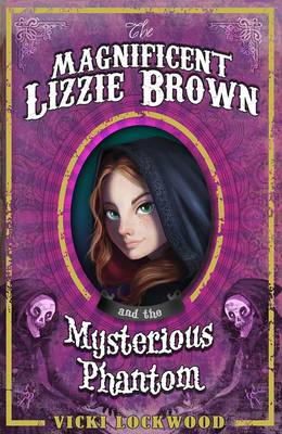 Vicki Lockwood - The Magnificent Lizzie Brown and the Mysterious Phantom - 9781782022527 - V9781782022527