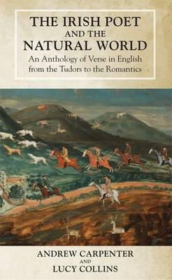 Andrew Carpenter (Ed.) - The Irish Poet and the Natural World: An Anthology of Verse in English from the Tudors to the Romantics - 9781782051190 - V9781782051190