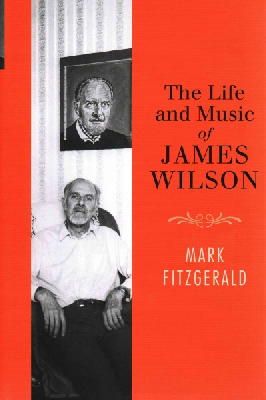 Mark Fitzgerald - The Life and Music of James Wilson - 9781782051367 - V9781782051367