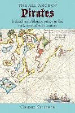 Connie Kelleher - The Alliance of Pirates: Ireland and Atlantic piracy in the early seventeenth century - 9781782053651 - 9781782053651