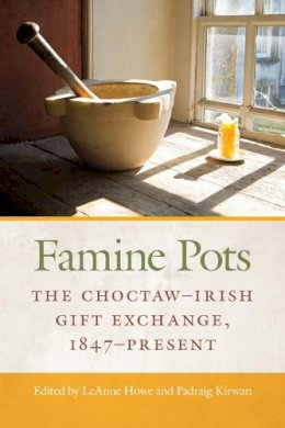 Howe - Famine Pots 2020: The Choctaw-Irish Gift Exchange, 1847-Present - 9781782054290 - 9781782054290