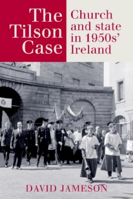 David Jameson - The Tilson Case: Church and State in 1950s' Ireland - 9781782055600 - 9781782055600