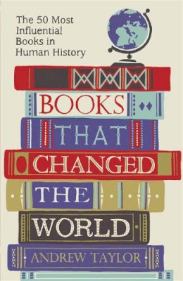 Andrew Taylor - Books that Changed the World: The 50 Most Influential Books in Human History - 9781782069423 - V9781782069423