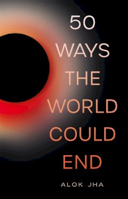 Alok Jha - 50 Ways the World Could End - 9781782069461 - V9781782069461