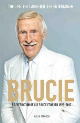 Jules Stenson - Brucie - the Biography of Sir Bruce Forsyth - 9781782194637 - 9781782194637