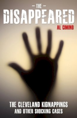 Al Cimino - Disappeared: the cleveland kidnappings and other shocking cases - 9781782199014 - V9781782199014