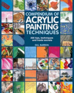 Gill Barron - Compendium of Acrylic Painting Techniques - 9781782210450 - V9781782210450