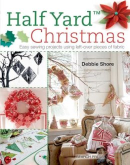Debbie Shore - Half Yard™ Christmas: Easy Sewing Projects Using Left-Over Pieces of Fabric - 9781782211471 - V9781782211471