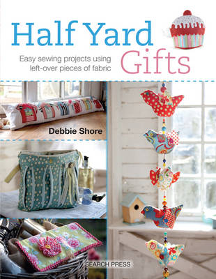 Debbie Shore - Half Yard (TM) Gifts: Easy Sewing Projects Using Leftover Pieces of Fabric - 9781782211501 - V9781782211501
