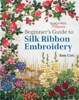 Ann Cox - Beginner´s Guide to Silk Ribbon Embroidery: Re-Issue - 9781782211600 - V9781782211600