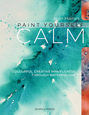 Jean Haines - Paint Yourself Calm: Colourful, Creative Mindfulness Through Watercolour - 9781782212829 - V9781782212829