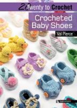 Val Pierce - 20 to Crochet: Crocheted Baby Shoes - 9781782214076 - V9781782214076