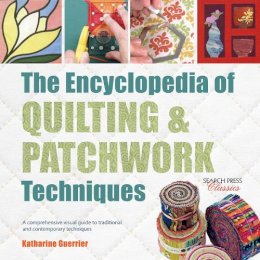 Katharine Guerrier - The Encyclopedia of Quilting & Patchwork Techniques: A Comprehensive Visual Guide to Traditional and Contemporary Techniques - 9781782214762 - V9781782214762