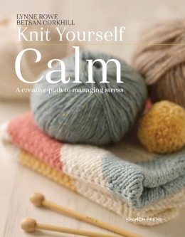 Lynne Rowe - Knit Yourself Calm: A creative path to managing stress - 9781782214939 - V9781782214939