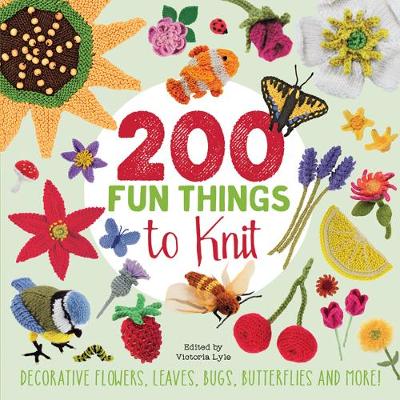 Lesley Stanfield - 200 Fun Things to Knit: Decorative Flowers, Leaves, Bugs, Butterflies and More! - 9781782215202 - V9781782215202