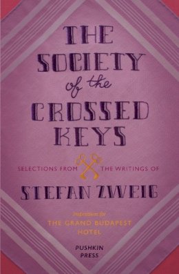 Stefan Zweig - The Society of the Crossed Keys: Selections from the Writings of Stefan Zweig, Inspirations for The Grand Budapest Hotel - 9781782271079 - V9781782271079