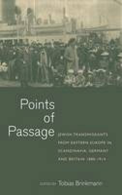 Tobias Brinkmann (Ed.) - Points of Passage: Jewish Migrants from Eastern Europe in Scandinavia, Germany, and Britain 1880-1914 - 9781782380290 - V9781782380290