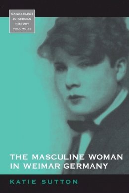 Katie Sutton - The Masculine Woman in Weimar Germany - 9781782381051 - V9781782381051