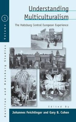Johannes Feichtinger (Ed.) - Understanding Multiculturalism: The Habsburg Central European Experience - 9781782382645 - V9781782382645