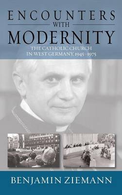 Benjamin Ziemann - Encounters with Modernity: The Catholic Church in West Germany, 1945-1975 - 9781782383444 - V9781782383444