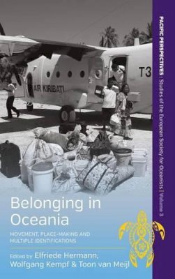 Elfriede Hermann (Ed.) - Belonging in Oceania: Movement, Place-Making and Multiple Identifications - 9781782384151 - V9781782384151
