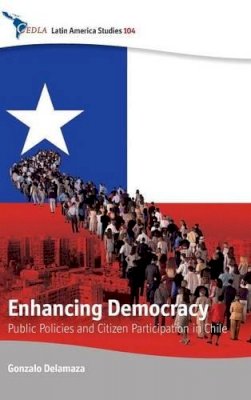 ?gonzalo Delamaza - Enhancing Democracy: Public Policies and Citizen Participation in Chile - 9781782385462 - V9781782385462